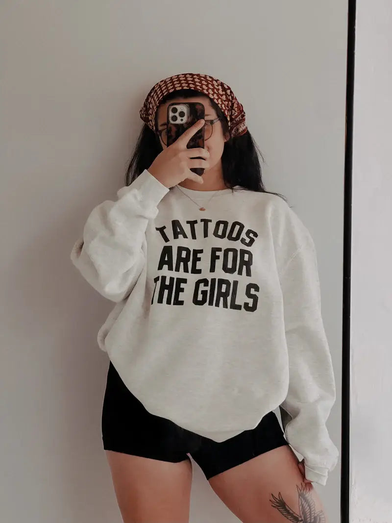 Tattoos are for the girls Graphic Sweatshirt